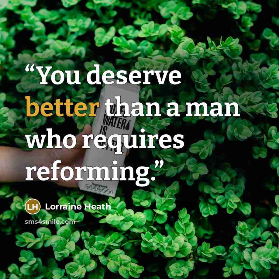 “You deserve better than a man who requires reforming.” quote by Lorraine Heath