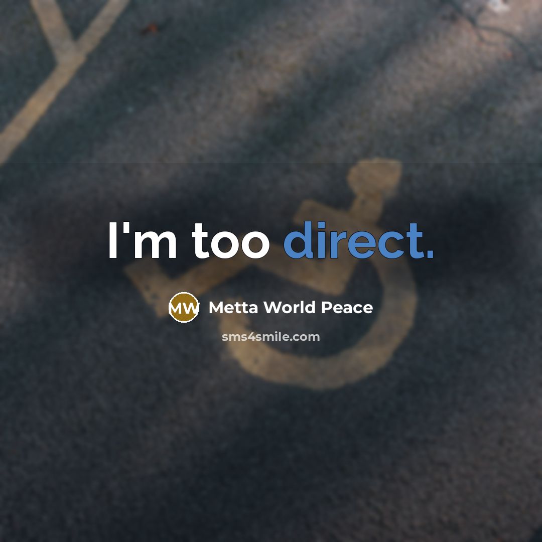 “I'm too direct.” quote by Metta World Peace