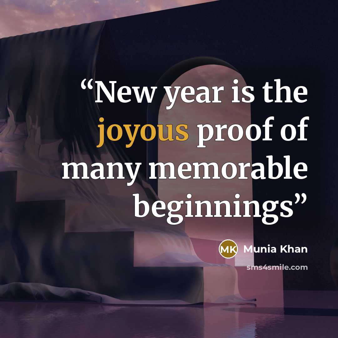 “New year is the joyous proof of many memorable beginnings” quote by Munia Khan