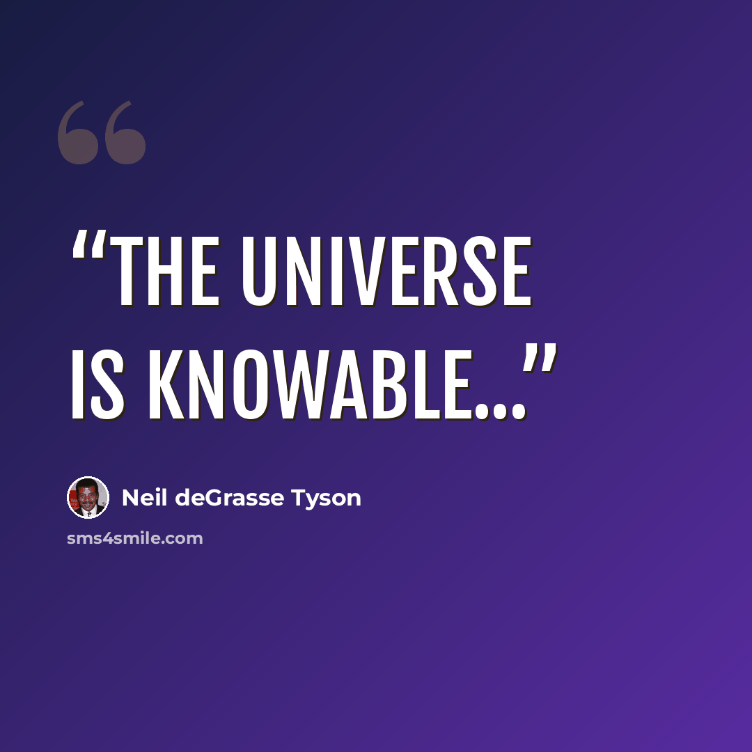 “The universe is knowable...” quote by Neil deGrasse Tyson