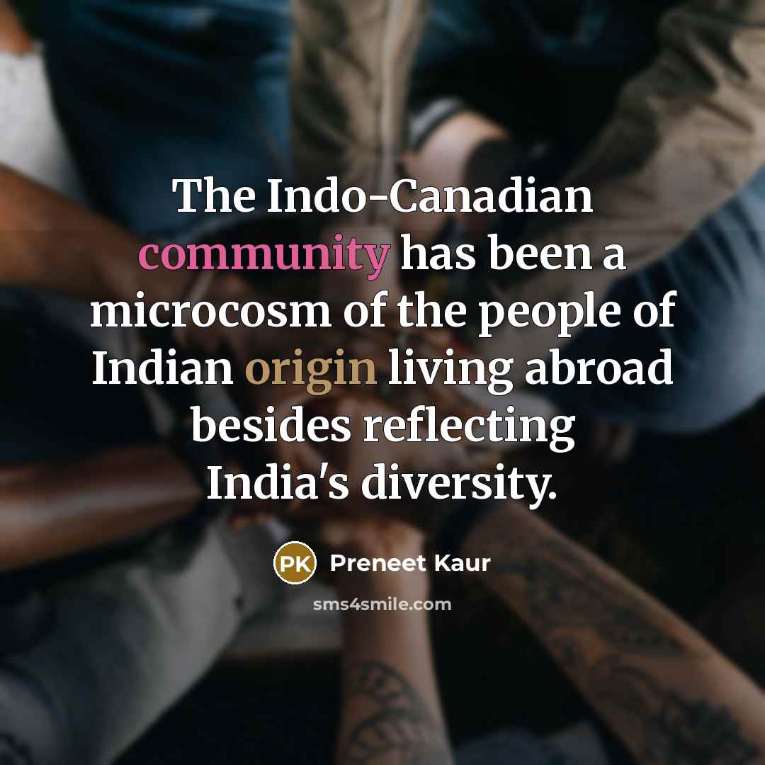 “The Indo-Canadian community has been a microcosm of the people of Indian origin living abroad besides reflecting India's diversity.” quote by Preneet Kaur