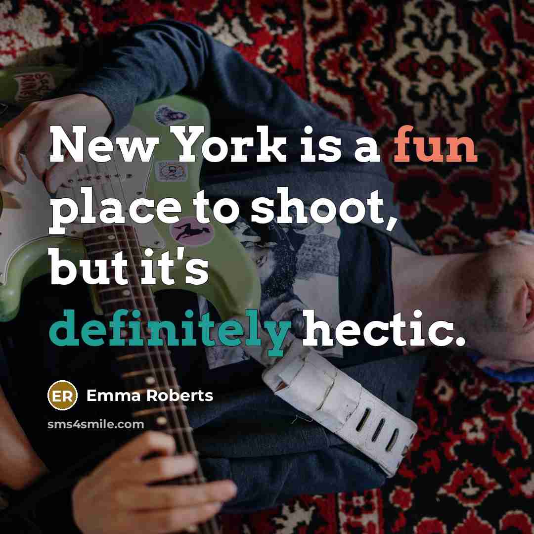 “New York is a fun place to shoot, but it's definitely hectic.” quote by Emma Roberts