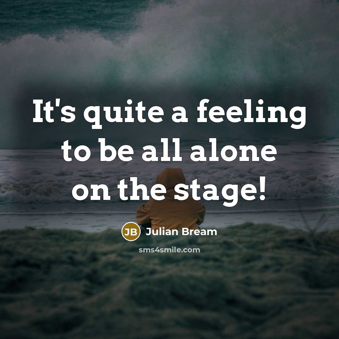 “It's quite a feeling to be all alone on the stage!” quote by Julian Bream