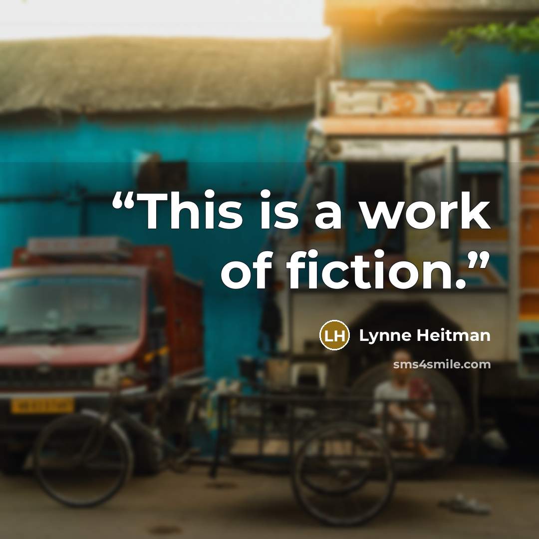 “This is a work of fiction.” quote by Lynne Heitman