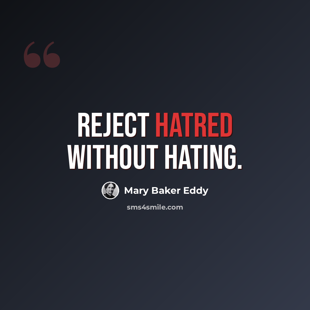 “Reject hatred without hating.” quote by Mary Baker Eddy