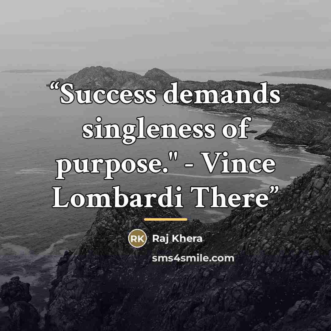 “Success demands singleness of purpose." - Vince Lombardi There” quote by Raj Khera