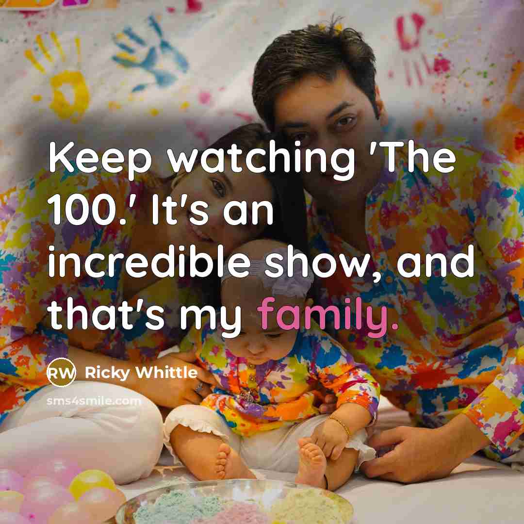 “Keep watching 'The 100.' It's an incredible show, and that's my family.” quote by Ricky Whittle