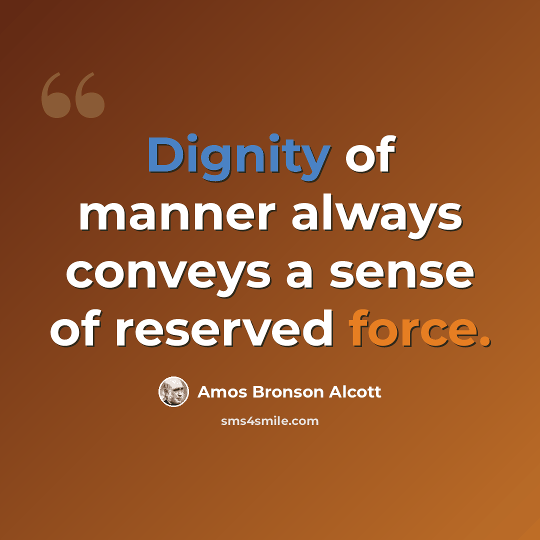 “Dignity of manner always conveys a sense of reserved force.” quote by Amos Bronson Alcott