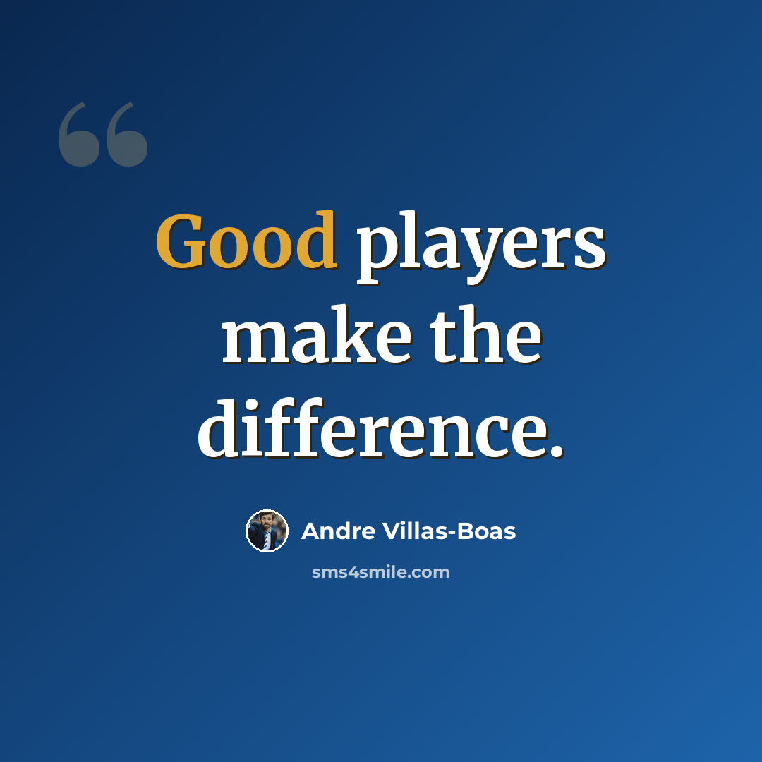 “Good players make the difference.” quote by Andre Villas-Boas