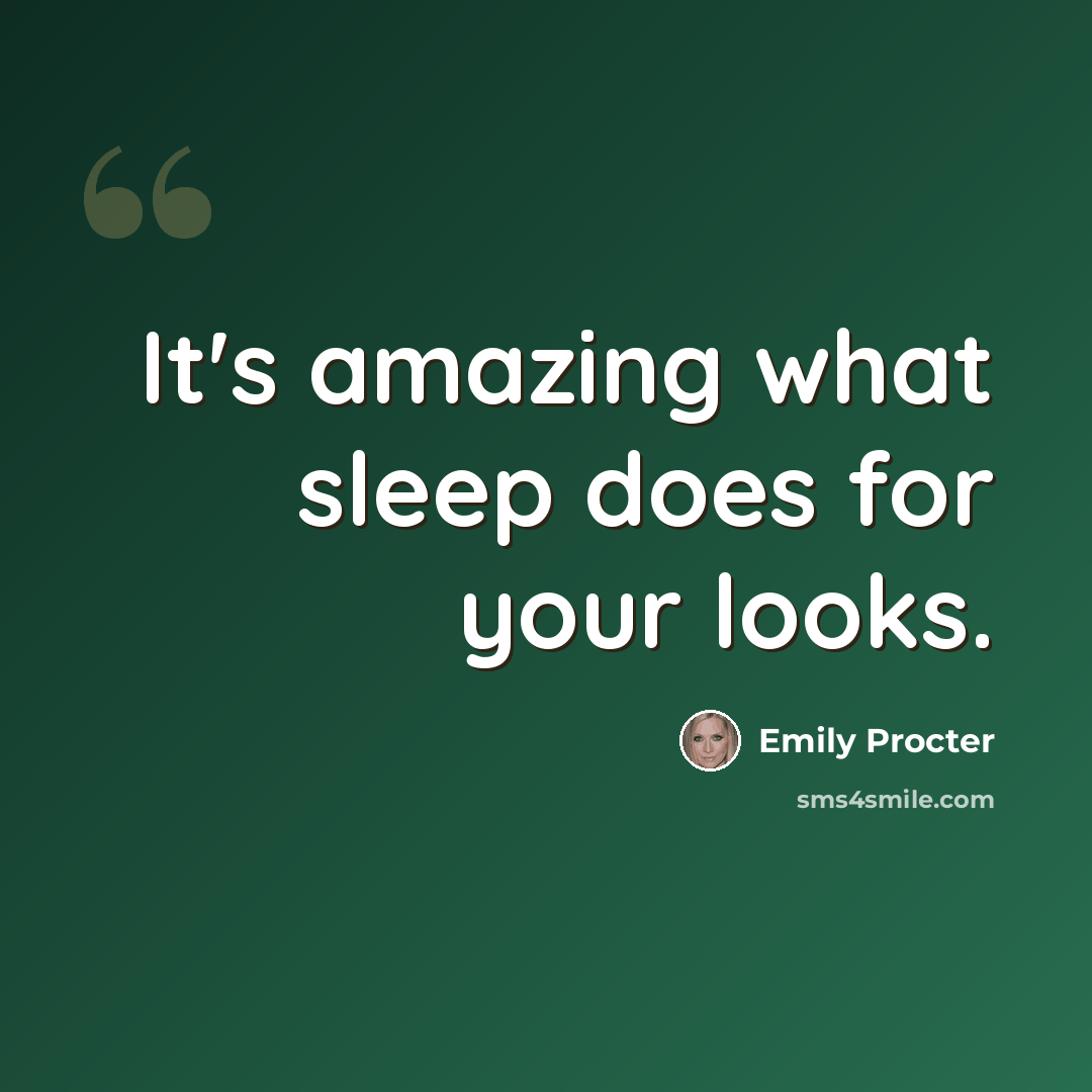 “It's amazing what sleep does for your looks.” quote by Emily Procter