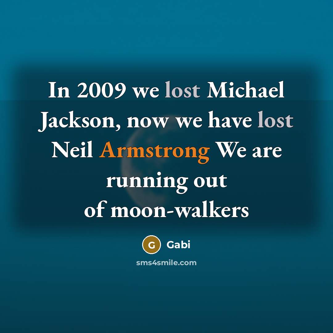 “In 2009 we lost Michael Jackson, now we have lost Neil Armstrong We are running out of moon-walkers” quote by Gabi