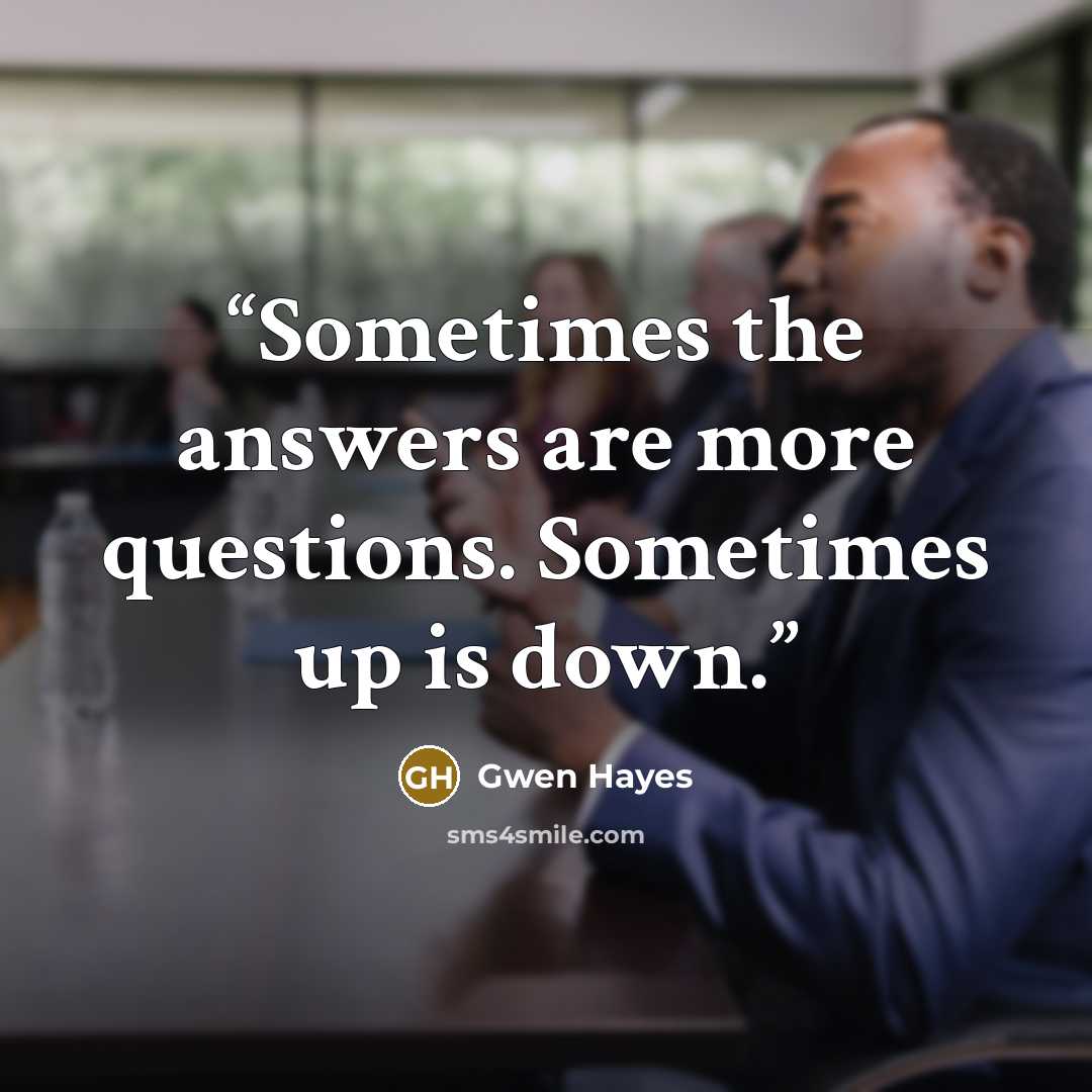 “Sometimes the answers are more questions. Sometimes up is down.” quote by Gwen Hayes