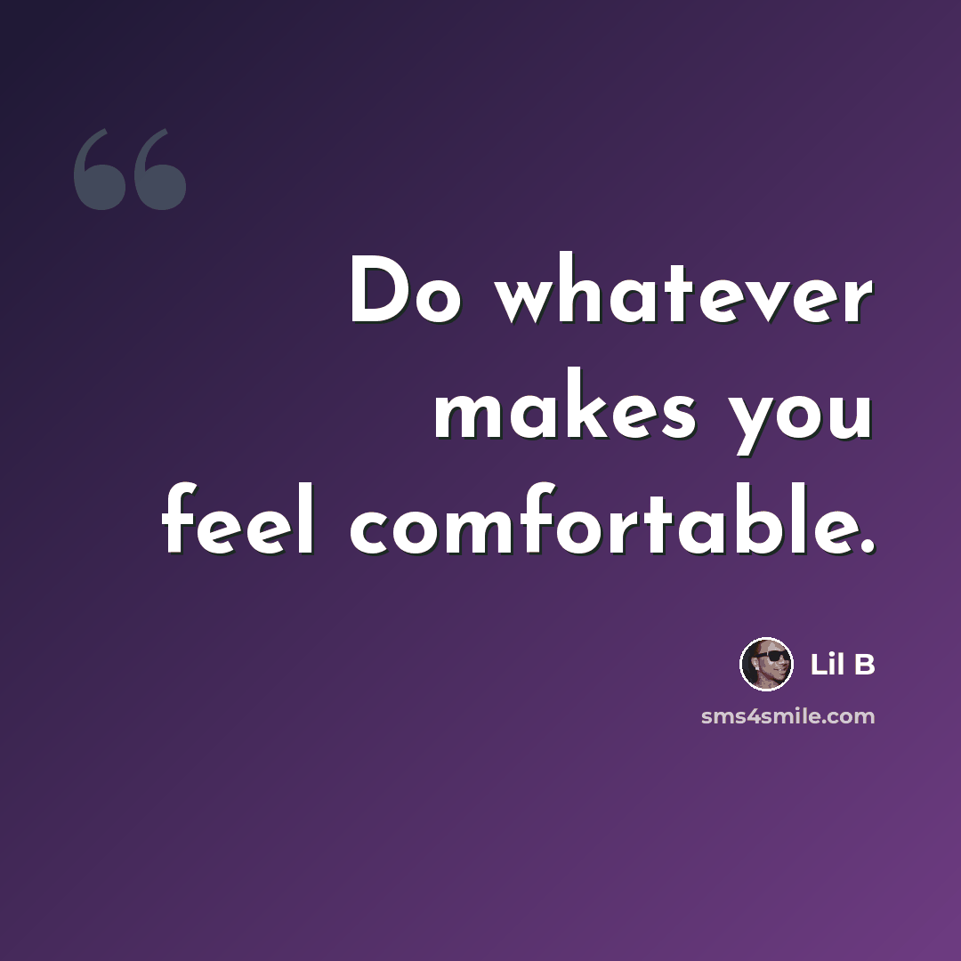“Do whatever makes you feel comfortable.” quote by Lil B