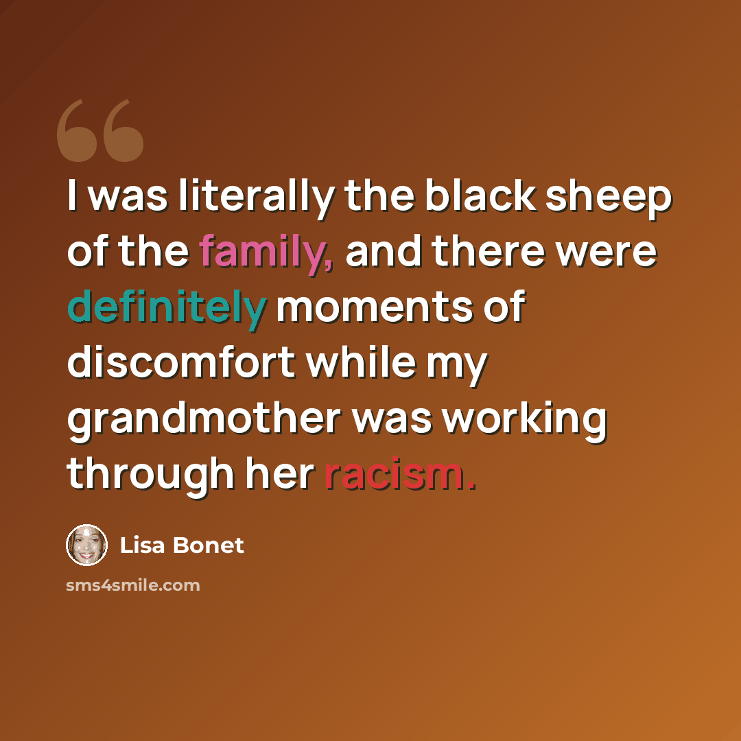 “I was literally the black sheep of the family, and there were definitely moments of discomfort while my grandmother was working through her racism.” quote by Lisa Bonet