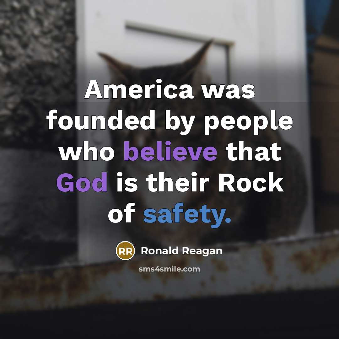 “America was founded by people who believe that God is their Rock of safety.” quote by Ronald Reagan