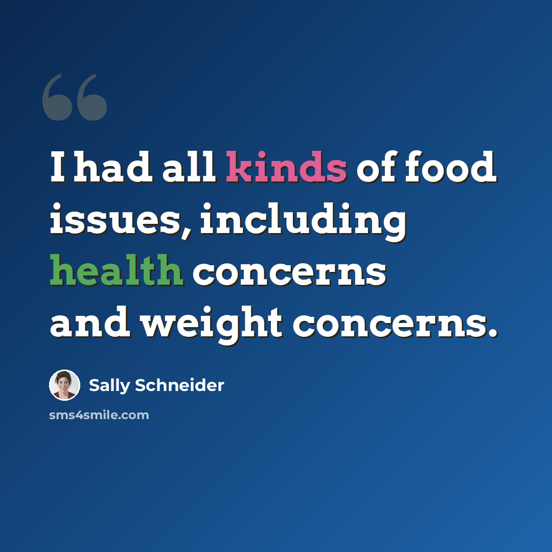 “I had all kinds of food issues, including health concerns and weight concerns.” quote by Sally Schneider