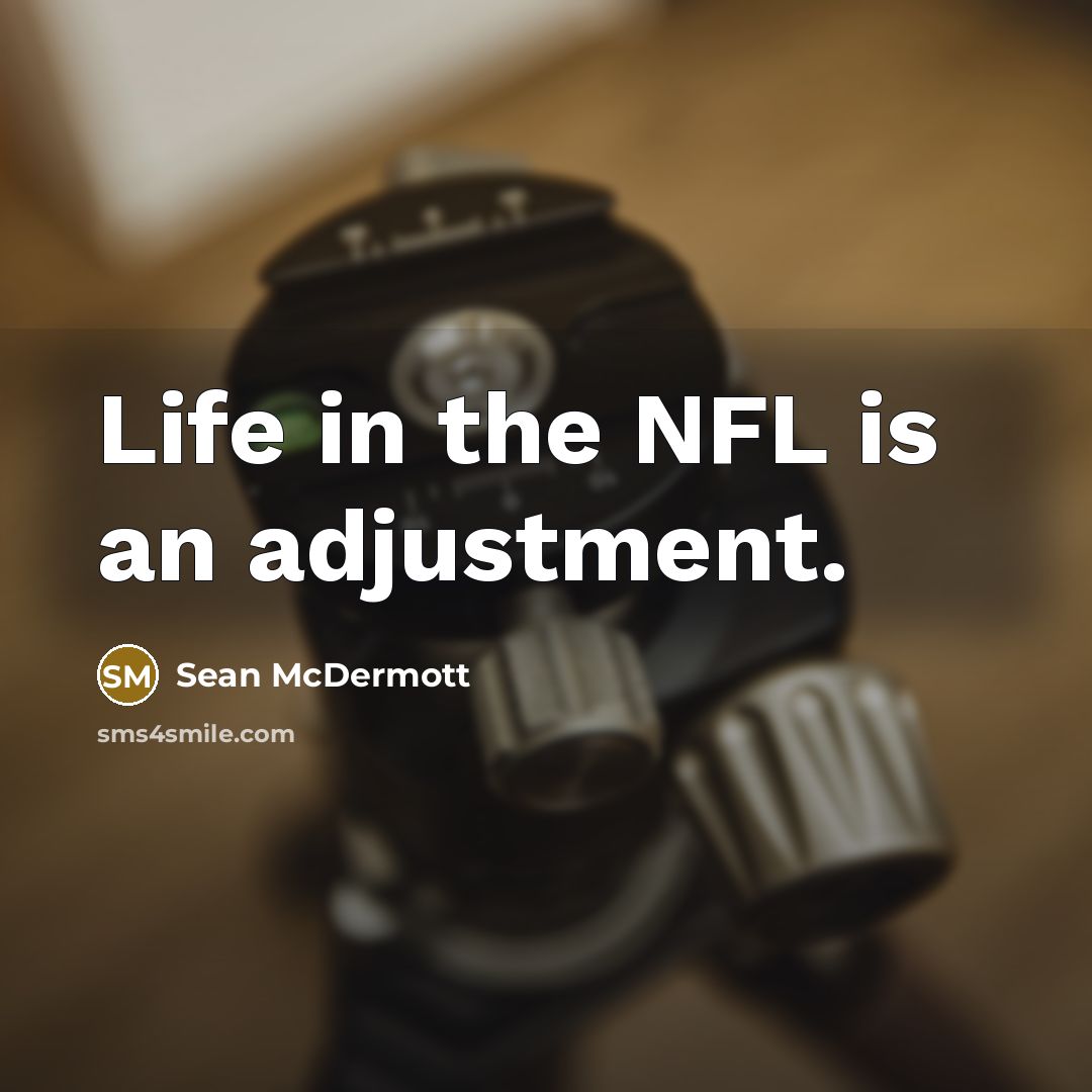 “Life in the NFL is an adjustment.” quote by Sean McDermott