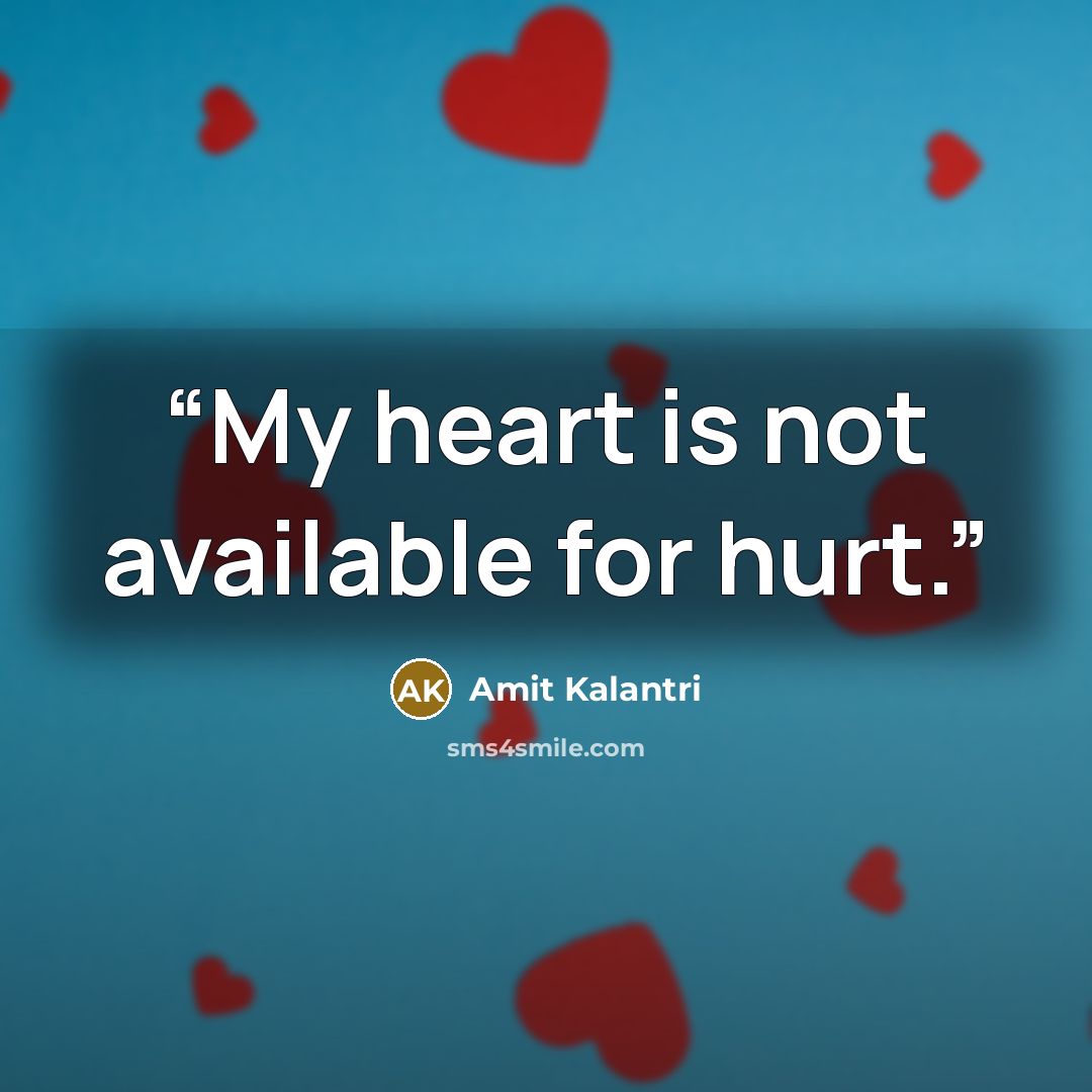 “My heart is not available for hurt.” quote by Amit Kalantri