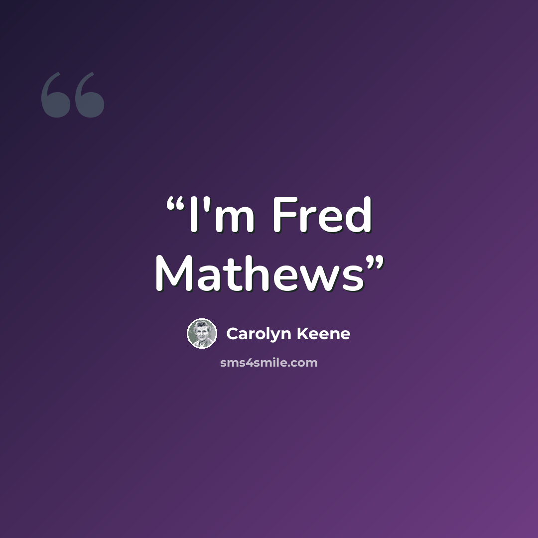 “I'm Fred Mathews” quote by Carolyn Keene