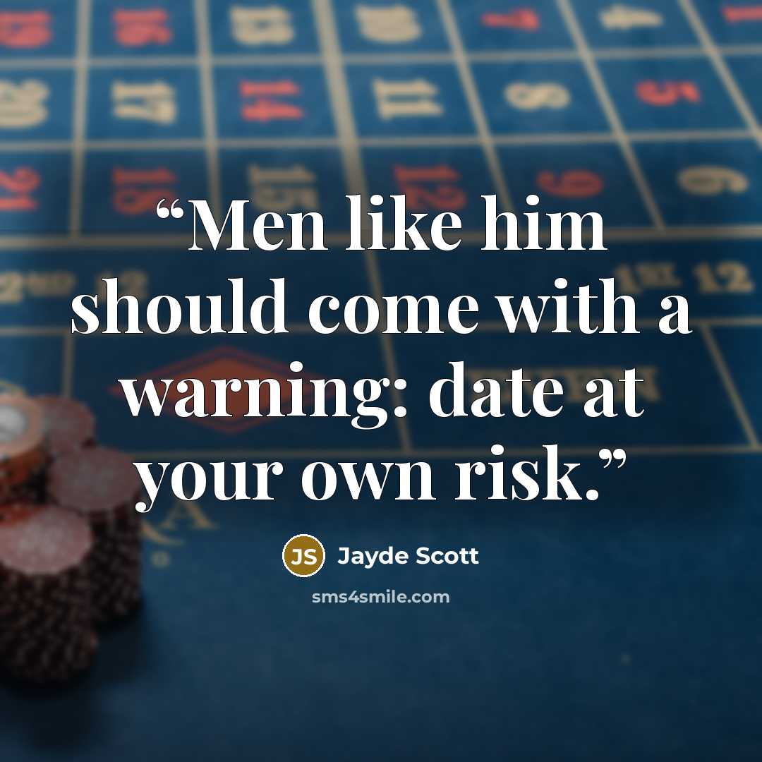 “Men like him should come with a warning: date at your own risk.” quote by Jayde Scott