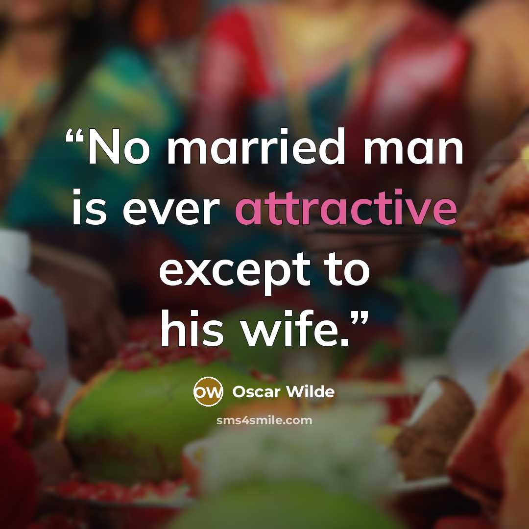 “No married man is ever attractive except to his wife.” quote by Oscar Wilde