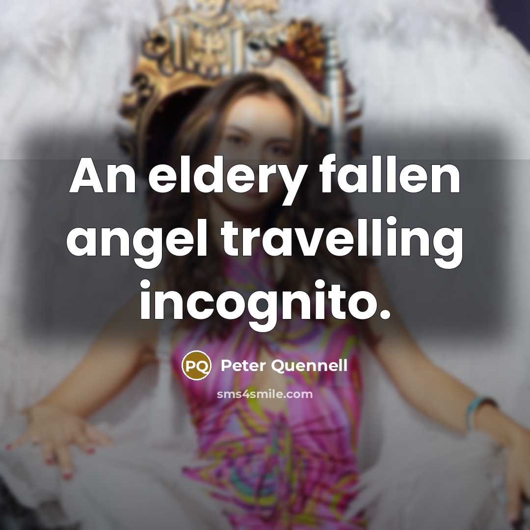 “An eldery fallen angel travelling incognito.” quote by Peter Quennell