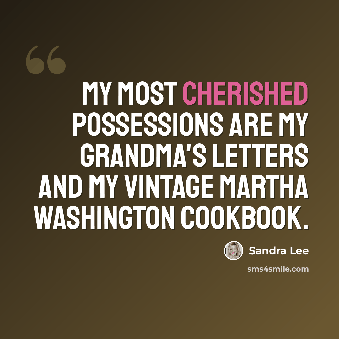 “My most cherished possessions are my grandma's letters and my vintage Martha Washington cookbook.” quote by Sandra Lee