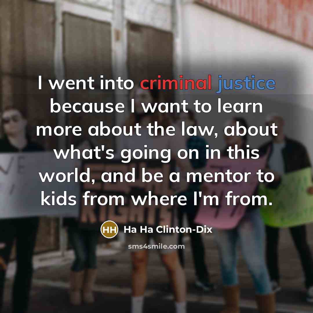 “I went into criminal justice because I want to learn more about the law, about what's going on in this world, and be a mentor to kids from where I'm from.” quote by Ha Ha Clinton-Dix