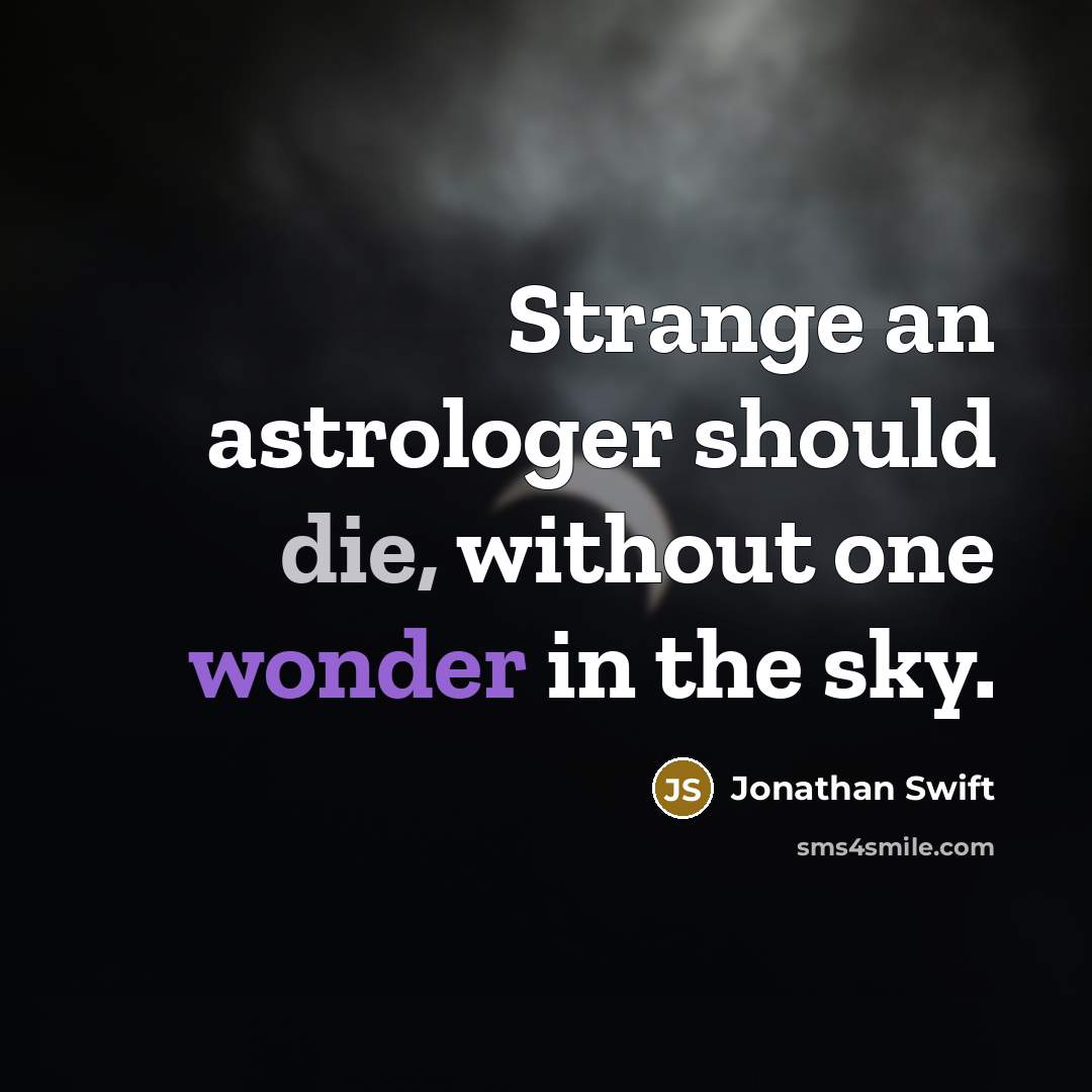 “Strange an astrologer should die, without one wonder in the sky.” quote by Jonathan Swift