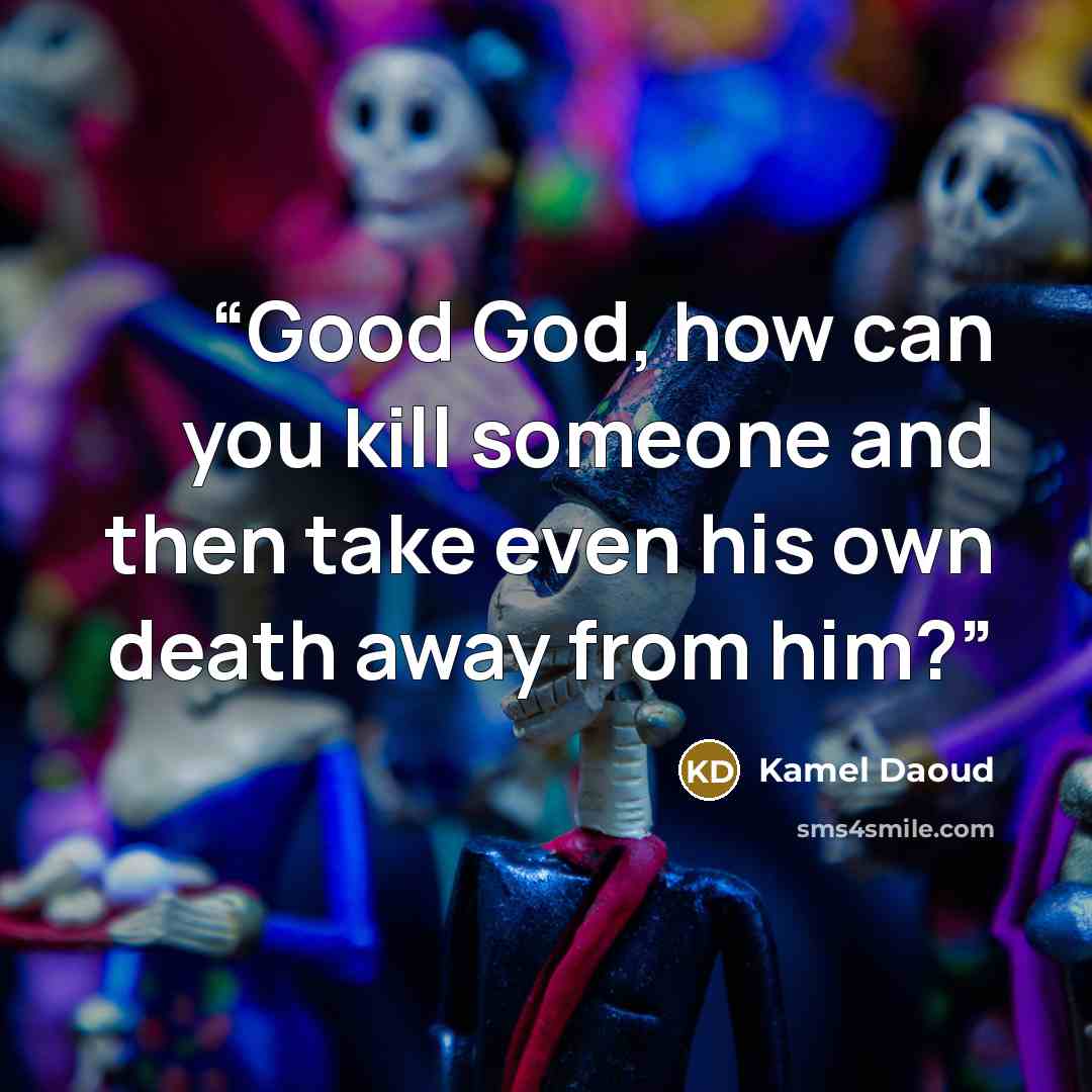 “Good God, how can you kill someone and then take even his own death away from him?” quote by Kamel Daoud