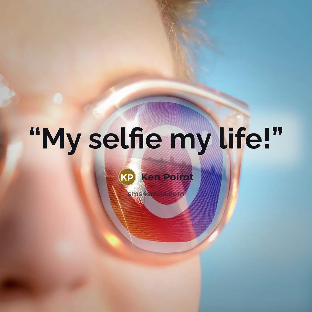 “My selfie my life!” quote by Ken Poirot