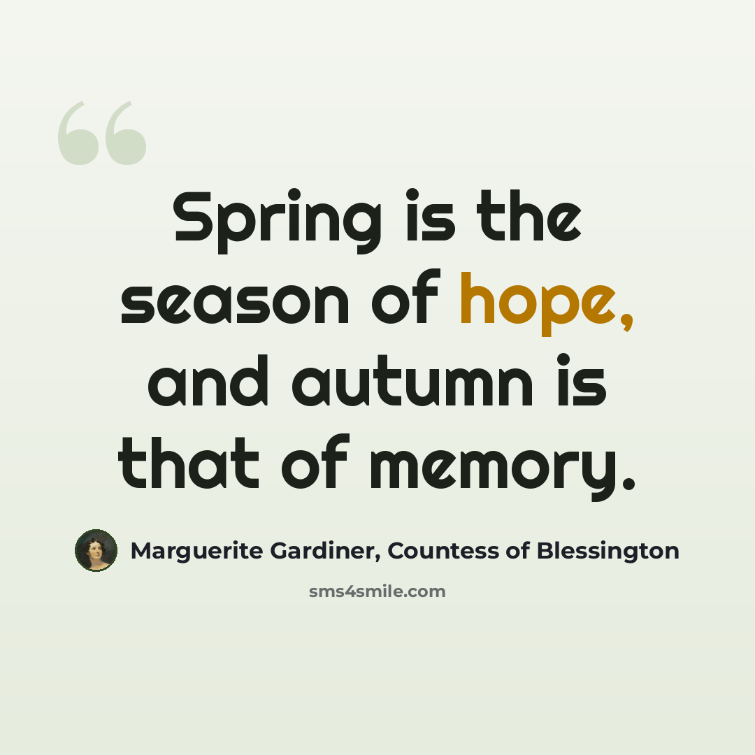 “Spring is the season of hope, and autumn is that of memory.” quote by Marguerite Gardiner, Countess of Blessington