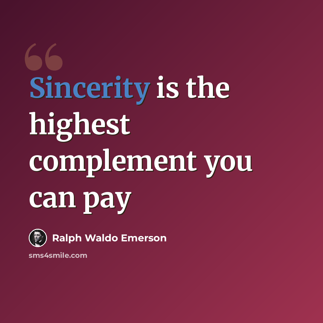 “Sincerity is the highest complement you can pay” quote by Ralph Waldo Emerson