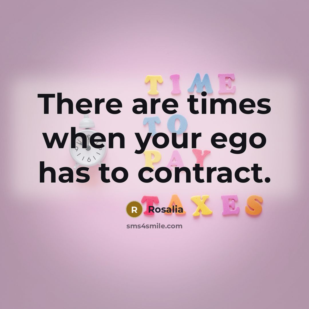 “There are times when your ego has to contract.” quote by Rosalia