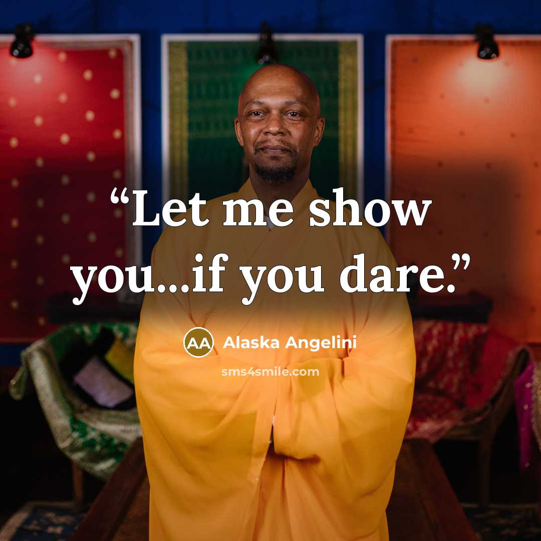 “Let me show you...if you dare.” quote by Alaska Angelini