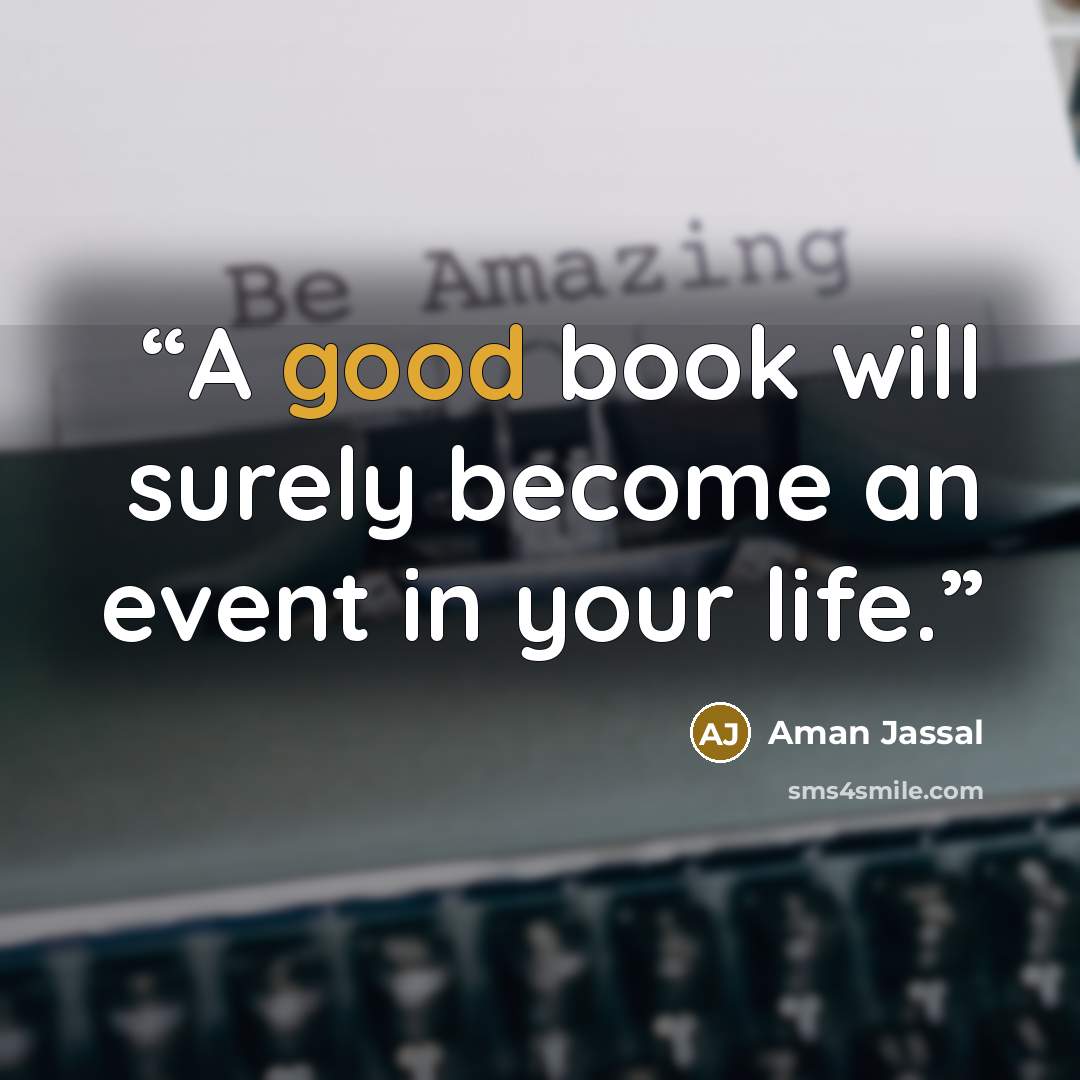 “A good book will surely become an event in your life.” quote by Aman Jassal