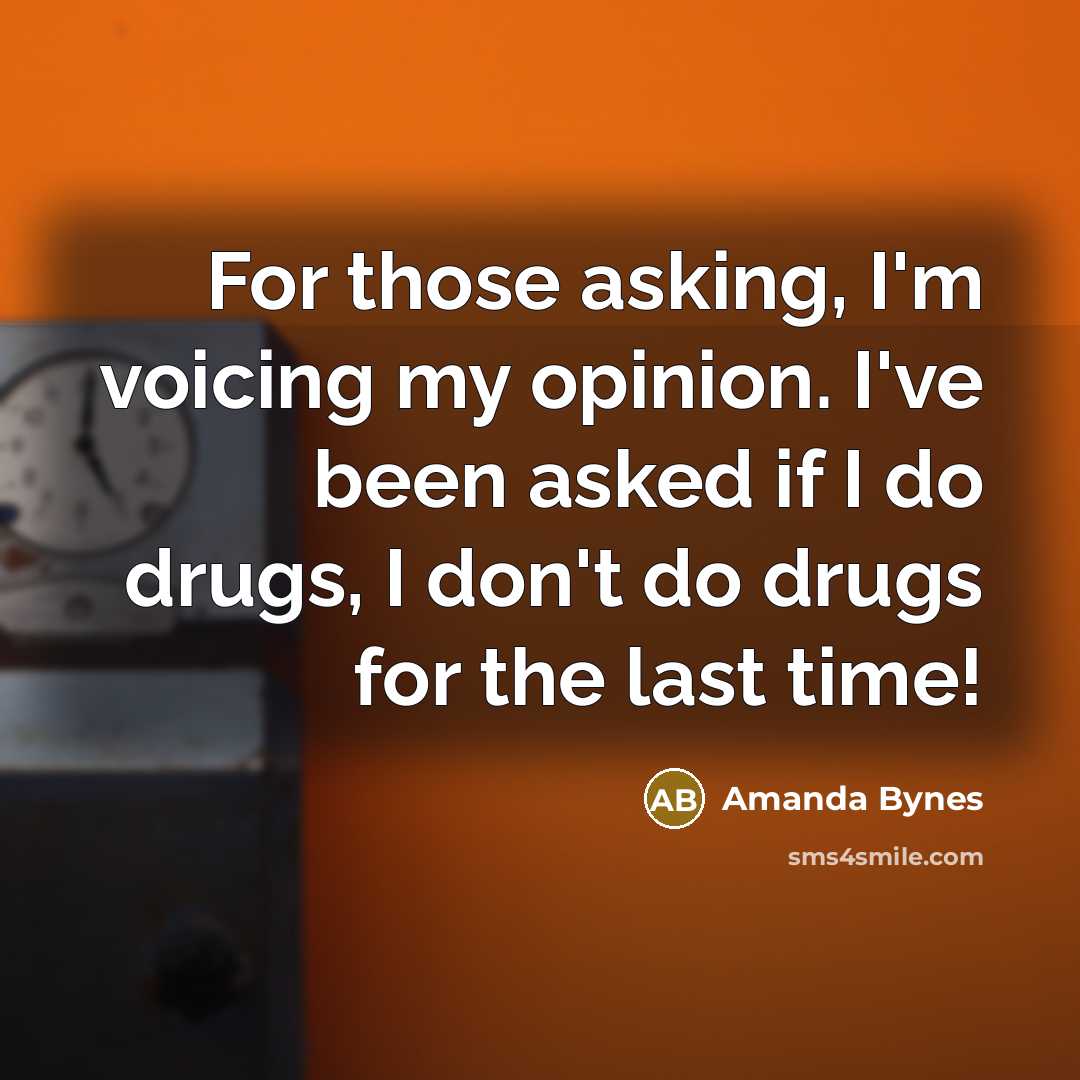 “For those asking, I'm voicing my opinion. I've been asked if I do drugs, I don't do drugs for the last time!” quote by Amanda Bynes