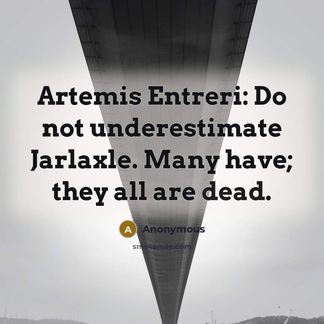 “Artemis Entreri: Do not underestimate Jarlaxle. Many have; they all are dead.” quote by Anonymous