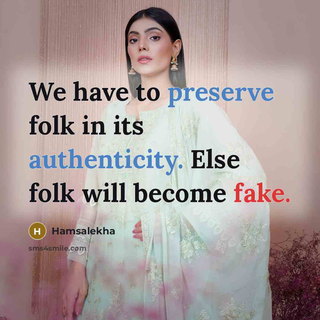 “We have to preserve folk in its authenticity. Else folk will become fake.” quote by Hamsalekha