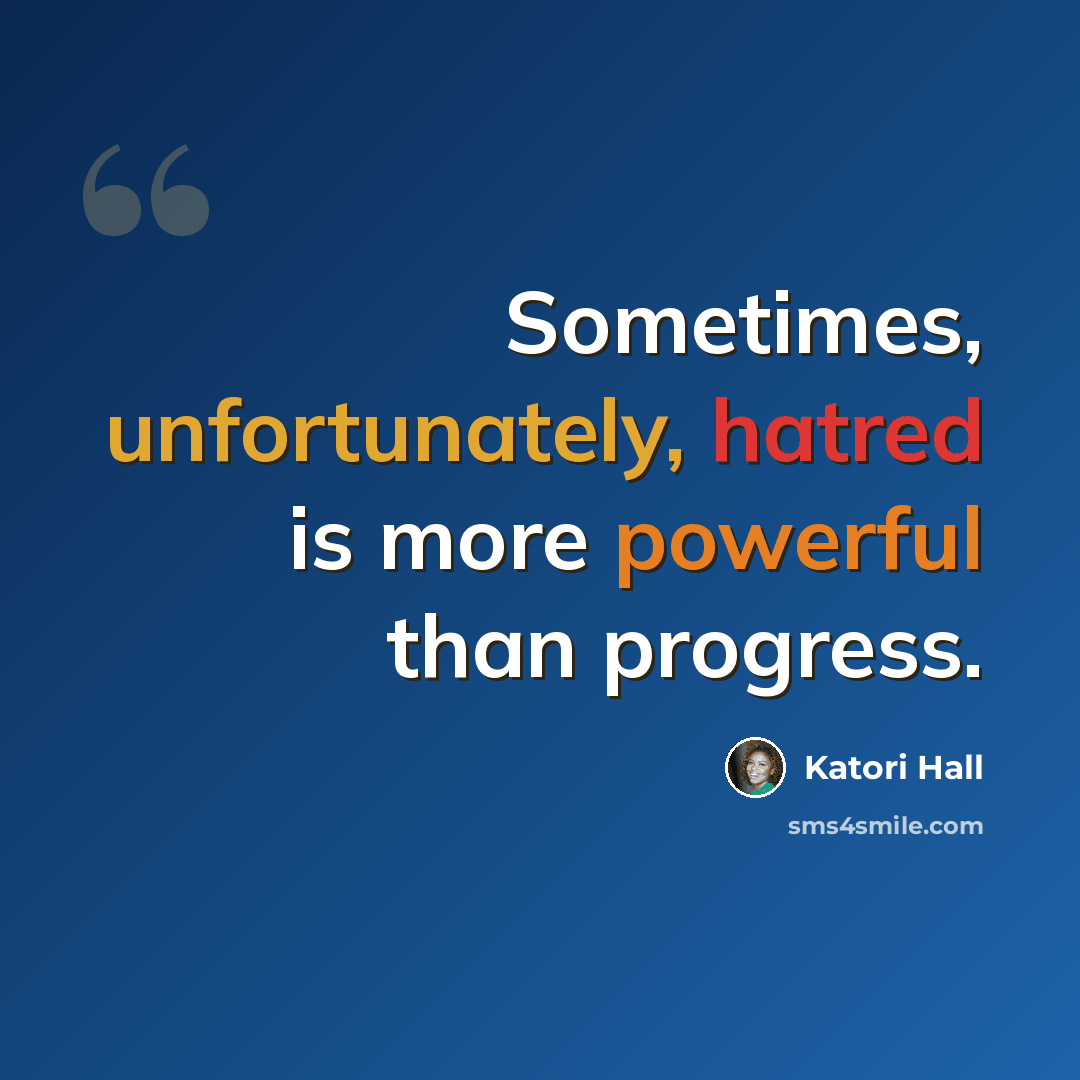 “Sometimes, unfortunately, hatred is more powerful than progress.” quote by Katori Hall