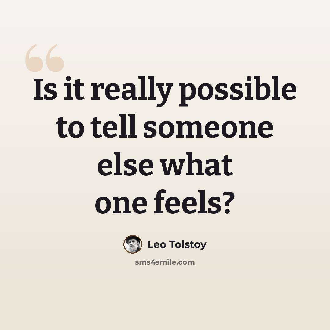 “Is it really possible to tell someone else what one feels?” quote by Leo Tolstoy