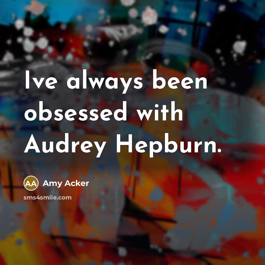 “Ive always been obsessed with Audrey Hepburn.” quote by Amy Acker
