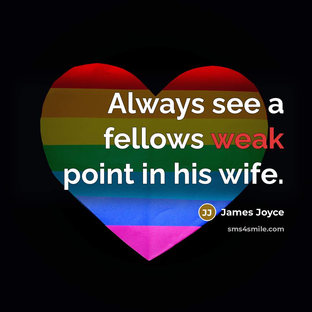 “Always see a fellows weak point in his wife.” quote by James Joyce