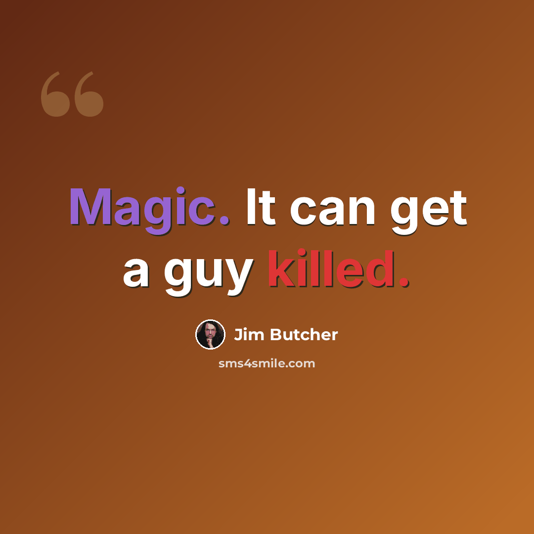 “Magic. It can get a guy killed.” quote by Jim Butcher