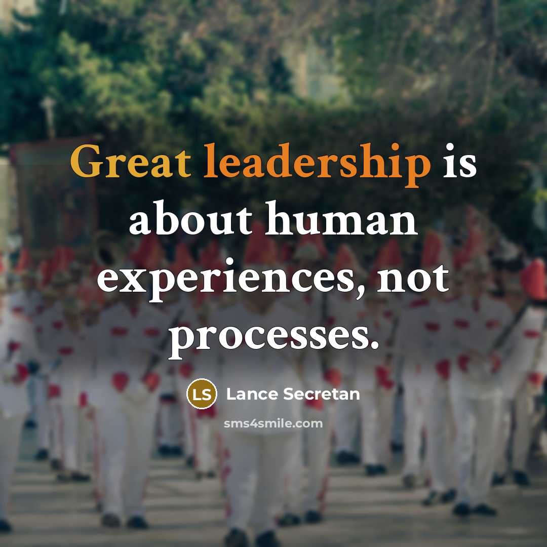 “Great leadership is about human experiences, not processes.” quote by Lance Secretan