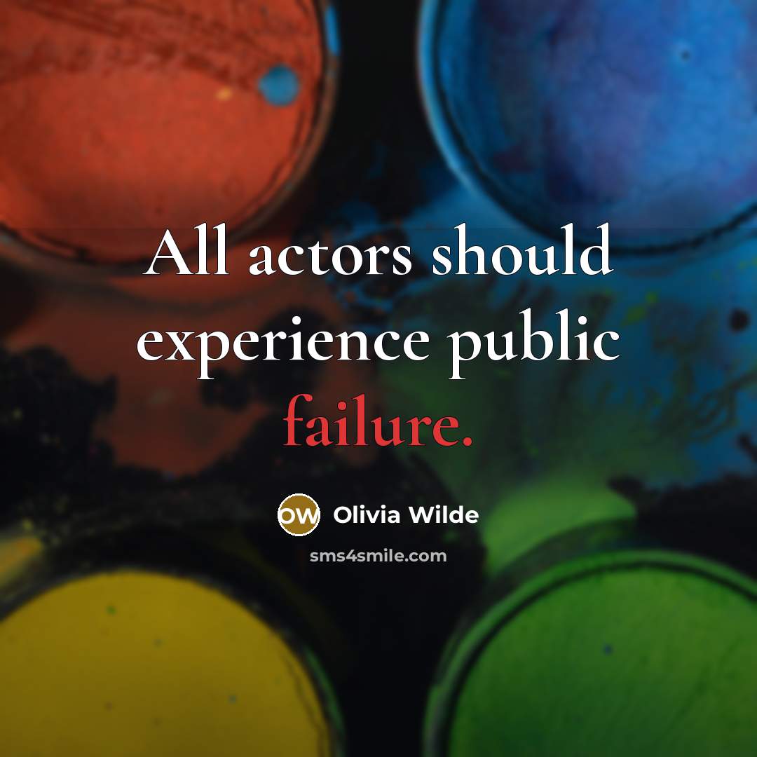 “All actors should experience public failure.” quote by Olivia Wilde