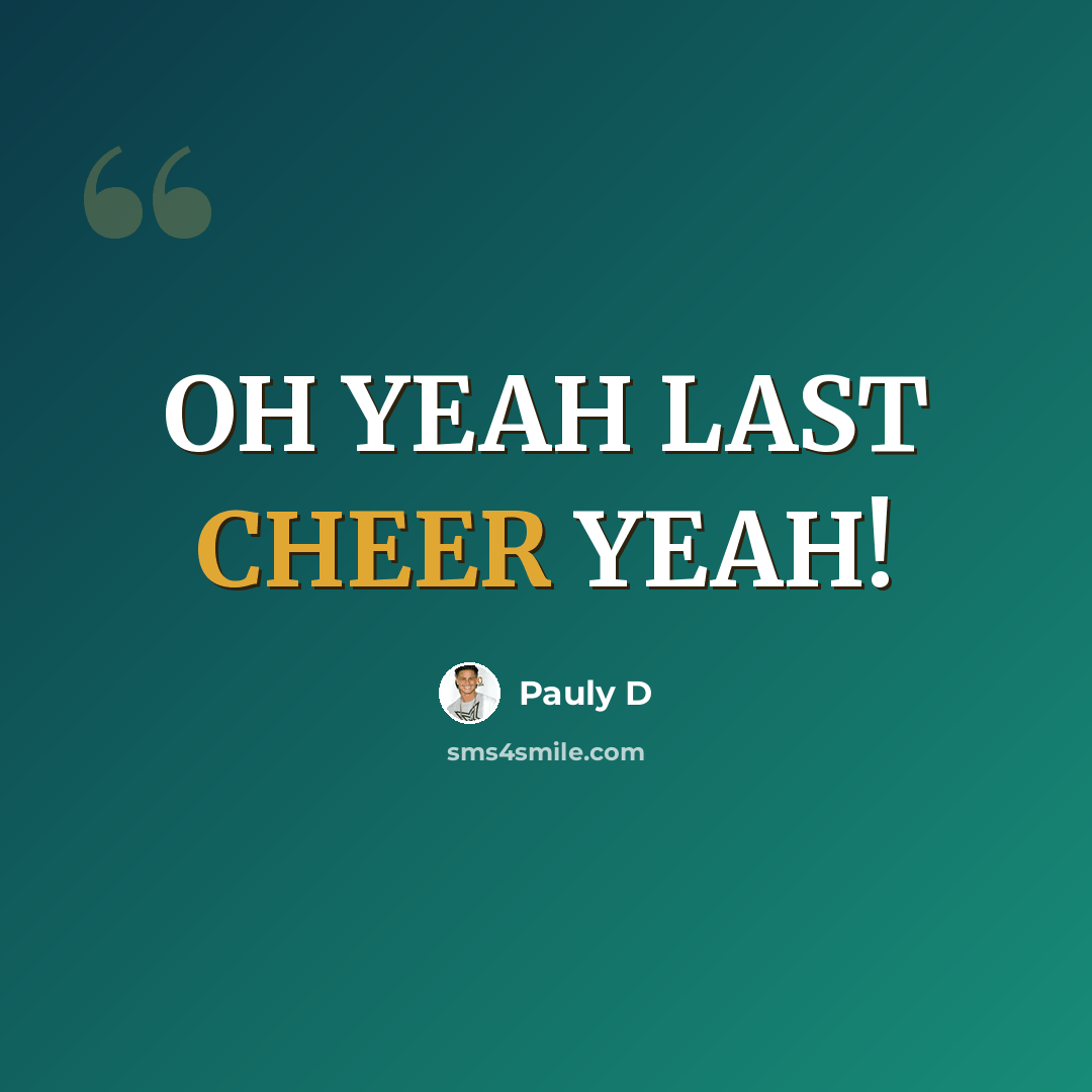“OH YEAH LAST CHEER YEAH!” quote by Pauly D