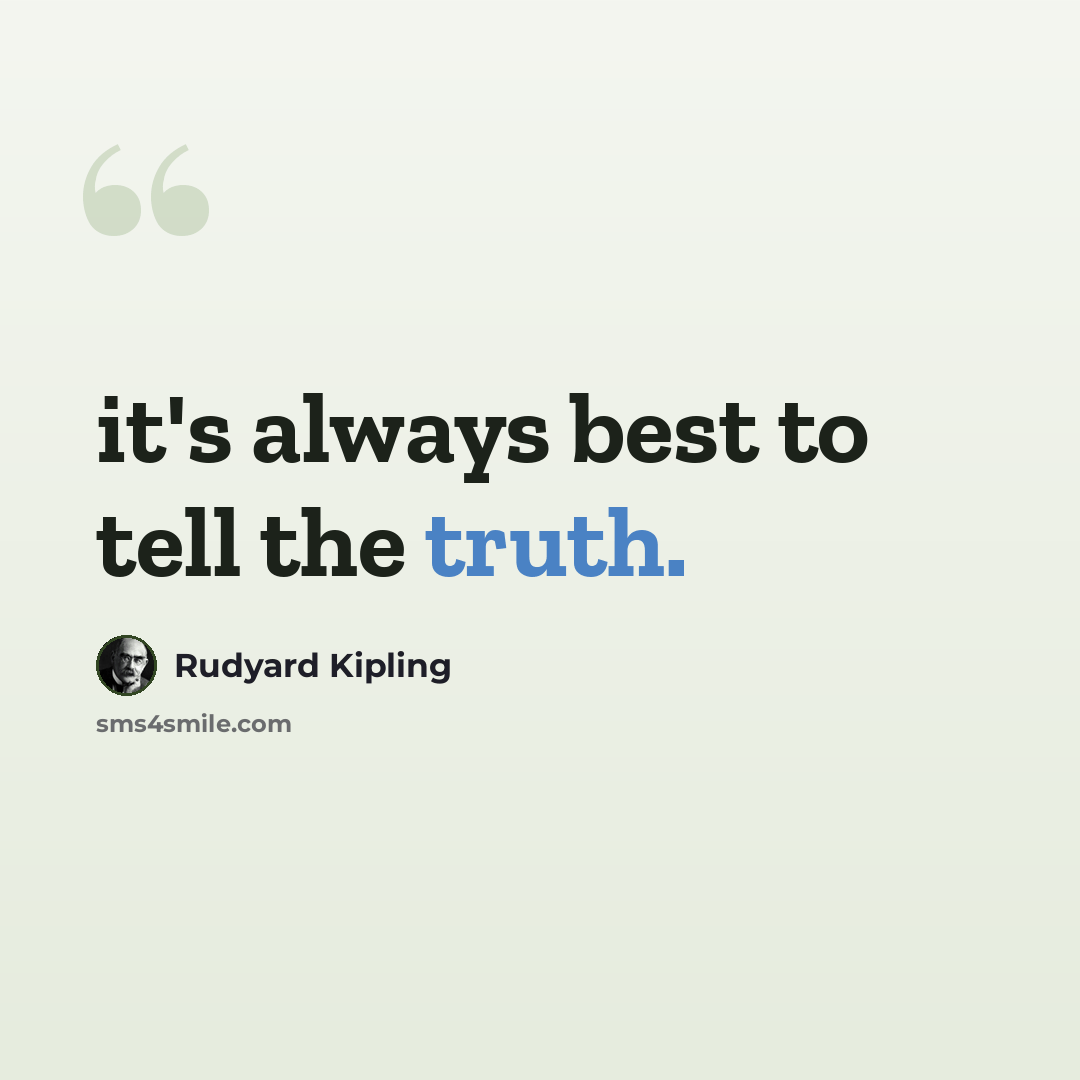 “it's always best to tell the truth.” quote by Rudyard Kipling