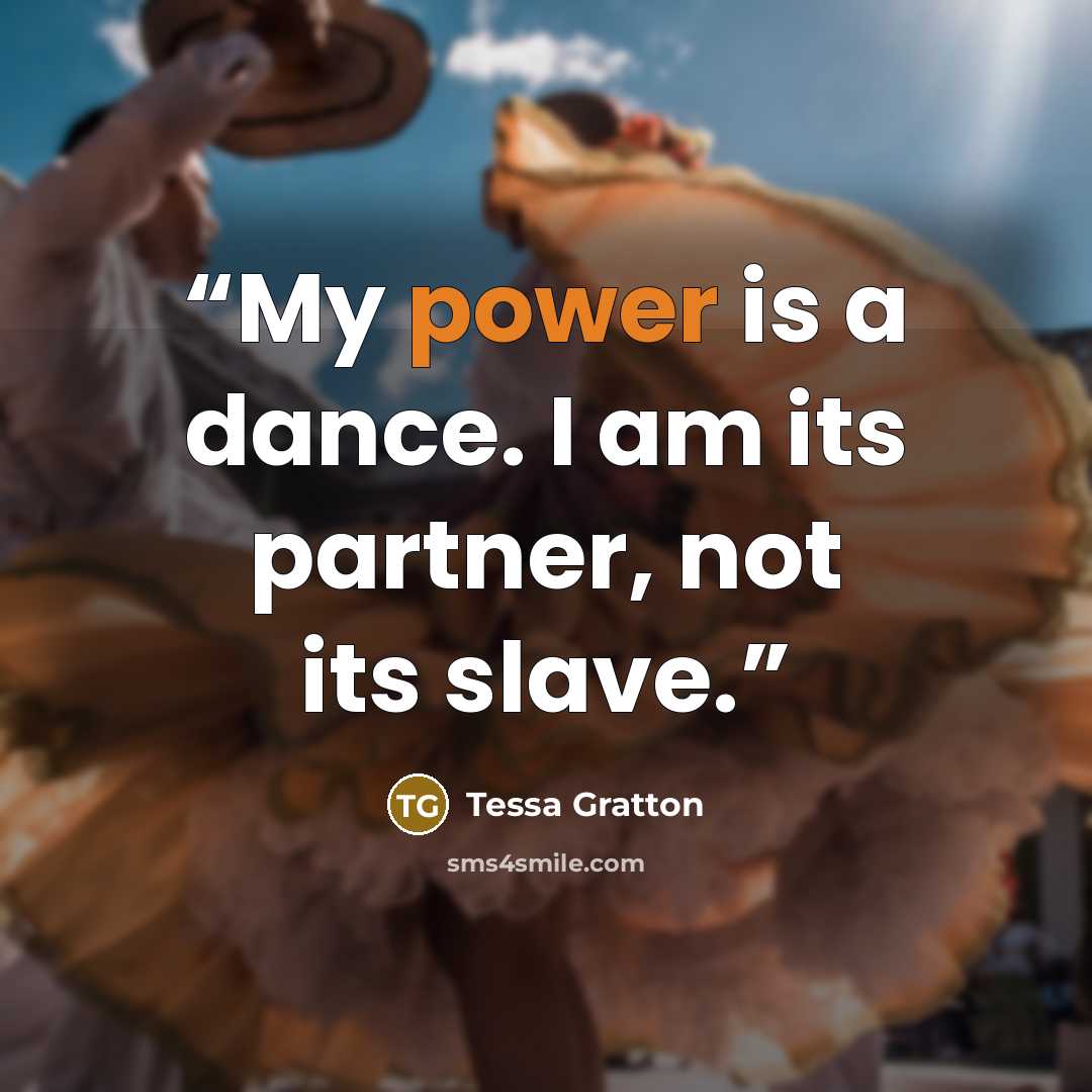 “My power is a dance. I am its partner, not its slave.” quote by Tessa Gratton