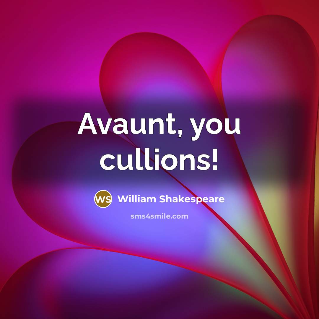 “Avaunt, you cullions!” quote by William Shakespeare
